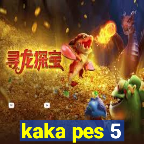 kaka pes 5
